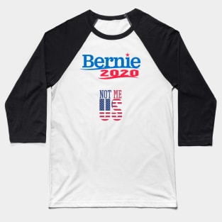 Bernie 2020 Not Me US Baseball T-Shirt